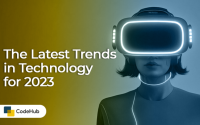 The Latest Trends in Technology for 2023: What You Need to Know