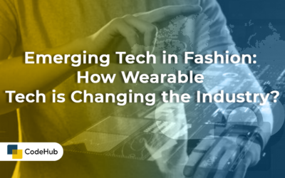 Emerging Tech in Fashion: How Wearable Tech is Changing the Industry?