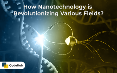 How Nanotechnology is Revolutionizing Various Fields?