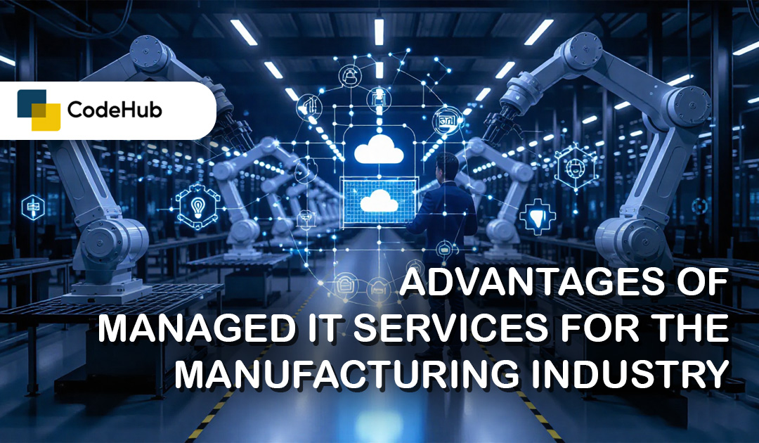 Advantages of Managed IT Services for the Manufacturing Industry