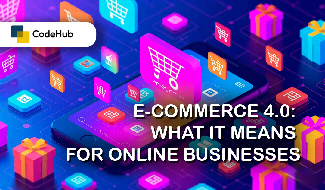 E-Commerce 4.0: What It Means for Online Businesses