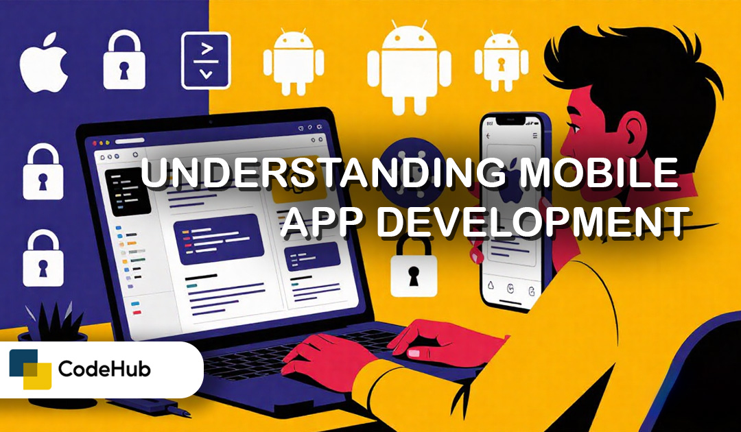 Understanding Mobile App Development: Best Practices and Key Considerations