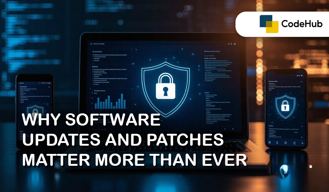 Why Software Updates and Patches Matter More Than Ever