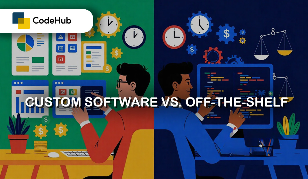 Custom Software vs. Off-the-Shelf: What’s Right for Your Business?
