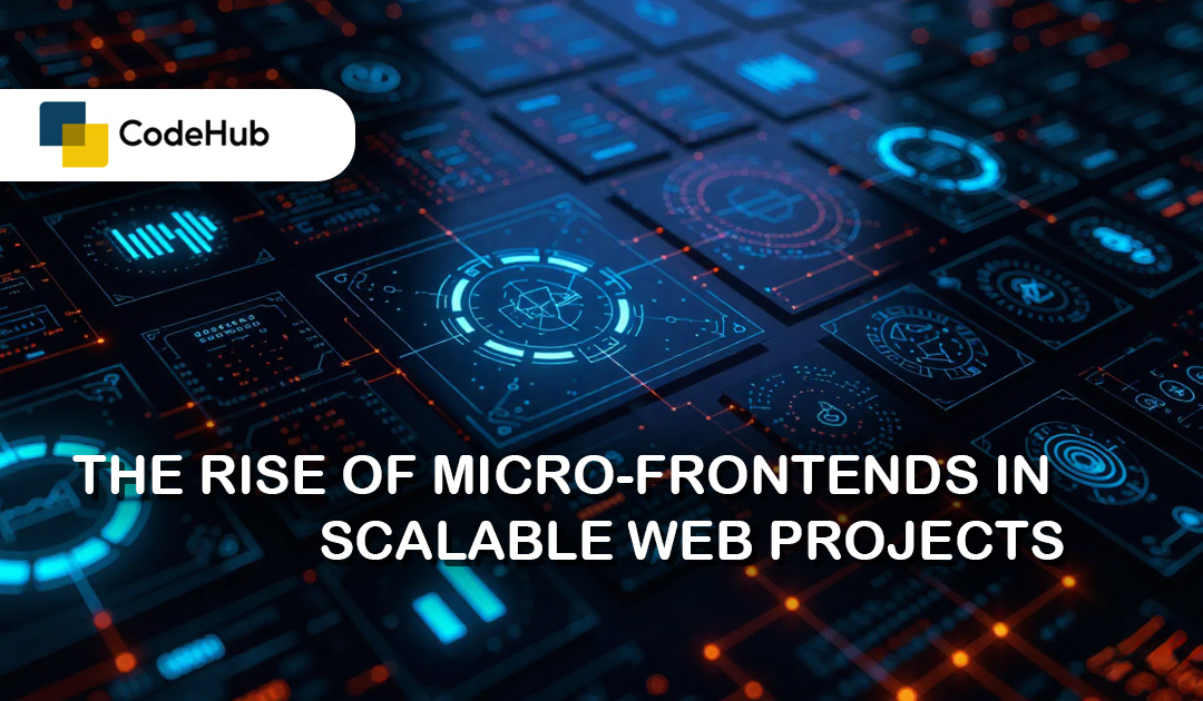 The Rise of Micro-Frontends in Scalable Web Projects