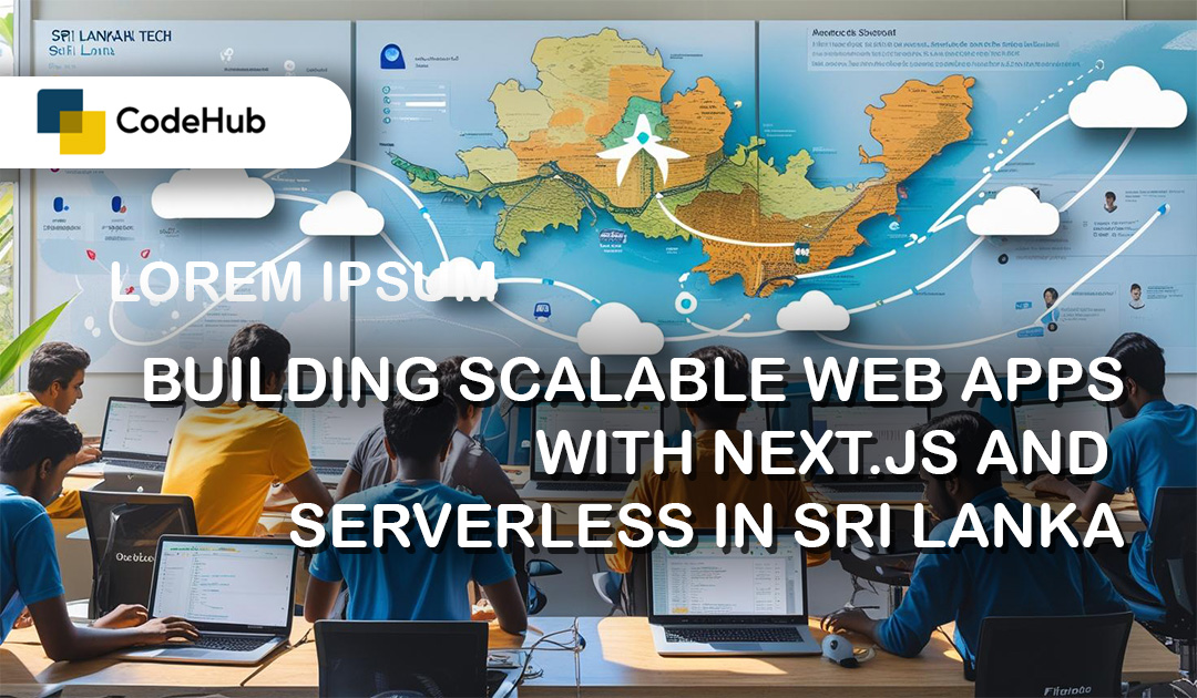 Building Scalable Web Apps with Next.js and Serverless in Sri Lanka