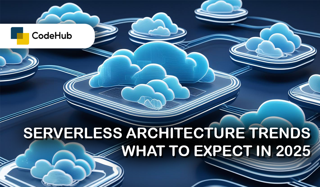 Serverless Architecture Trends: What to Expect in 2025