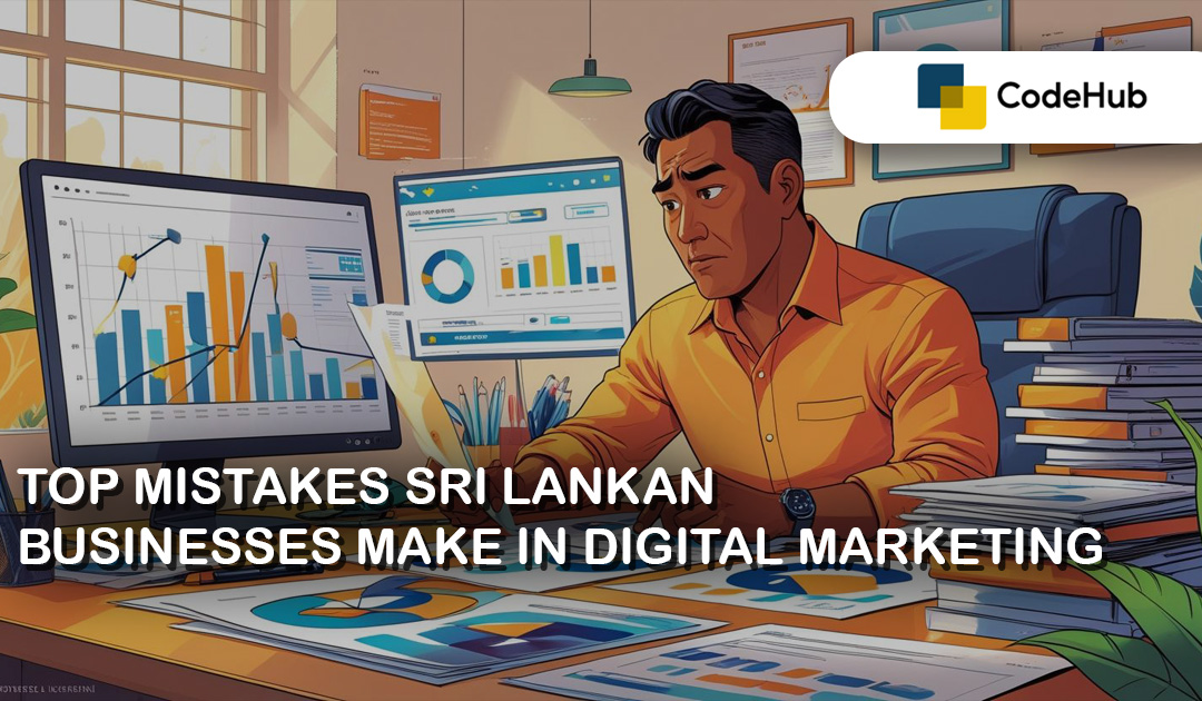 Top Mistakes Sri Lankan Businesses Make in Digital Marketing