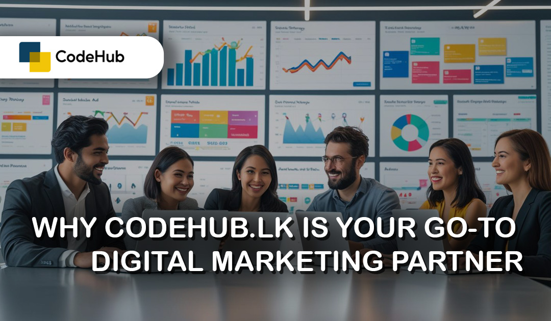 Why CodeHub.lk Is Your Go-To Digital Marketing Partner