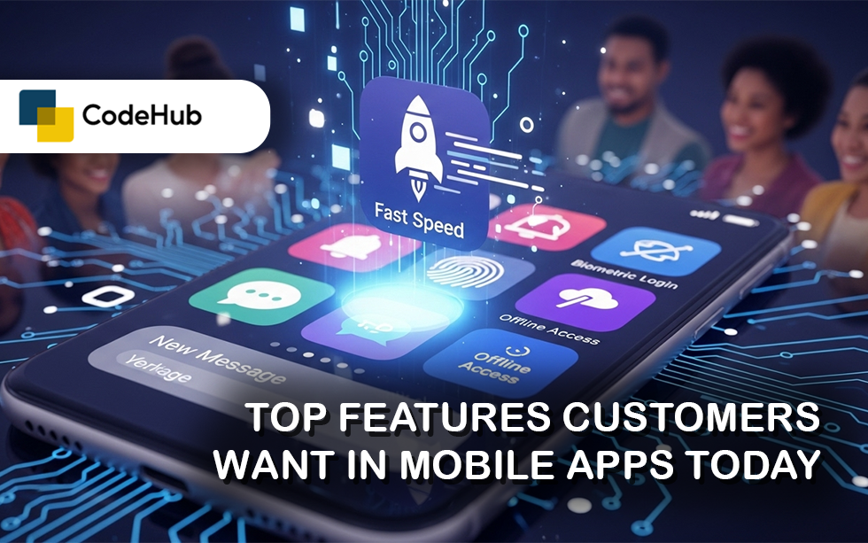 Top Features Customers Want in Mobile Apps Today