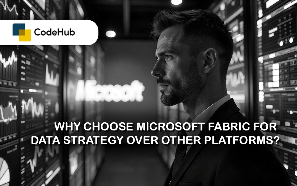 Why Choose Microsoft Fabric for Data Strategy Over Other Platforms?